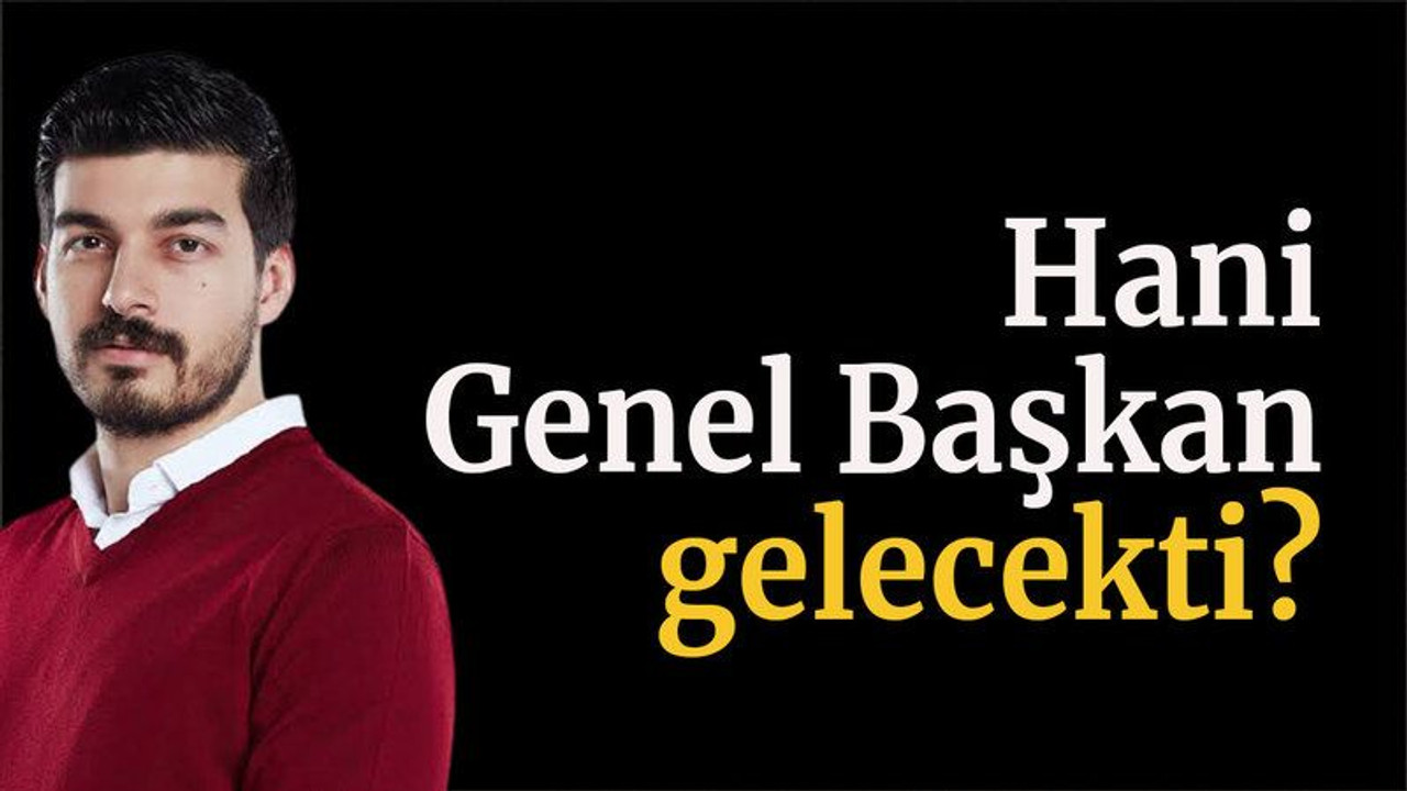 Hani Genel Başkan gelecekti?